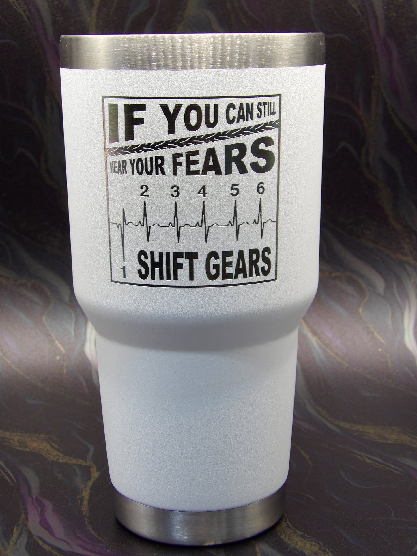 If You Can Still Hear Your Fears, Shift Gears Tumbler