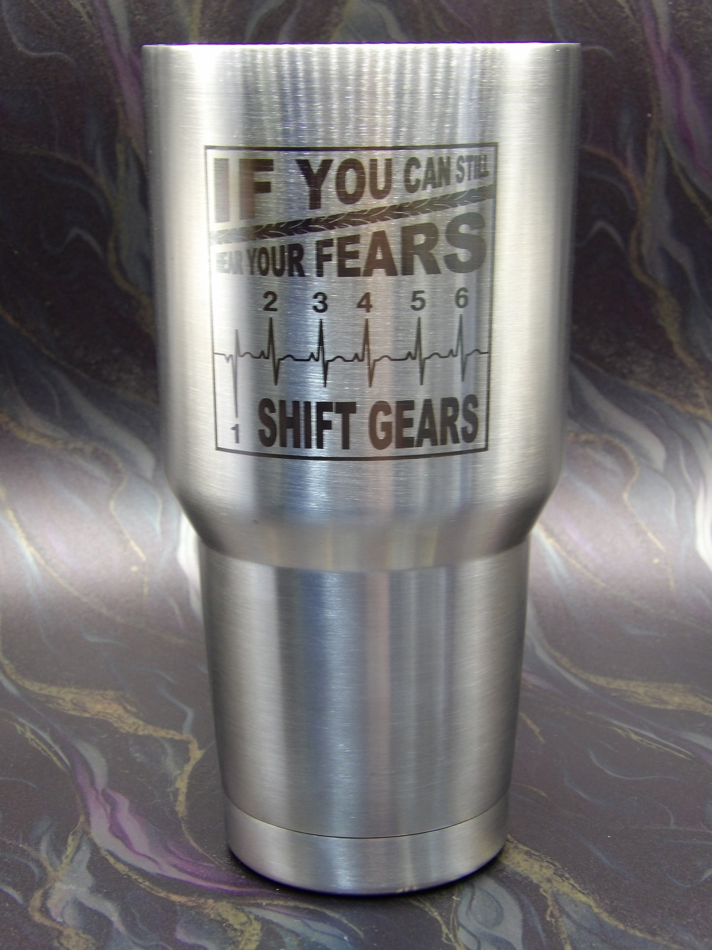 If You Can Still Hear Your Fears, Shift Gears Tumbler